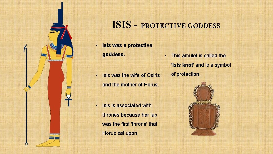 ISIS - PROTECTIVE GODDESS • Isis was a protective goddess. • This amulet is