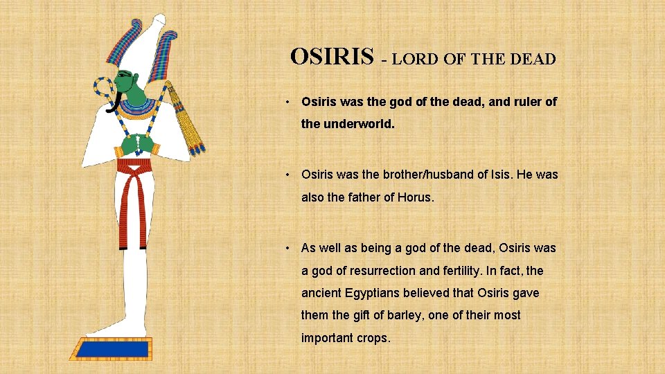 OSIRIS - LORD OF THE DEAD • Osiris was the god of the dead,