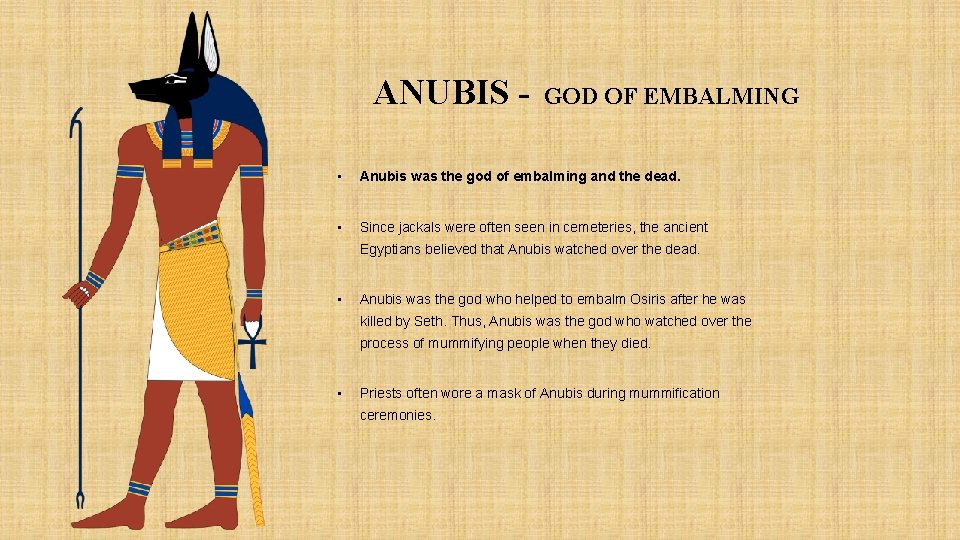ANUBIS - GOD OF EMBALMING • Anubis was the god of embalming and the