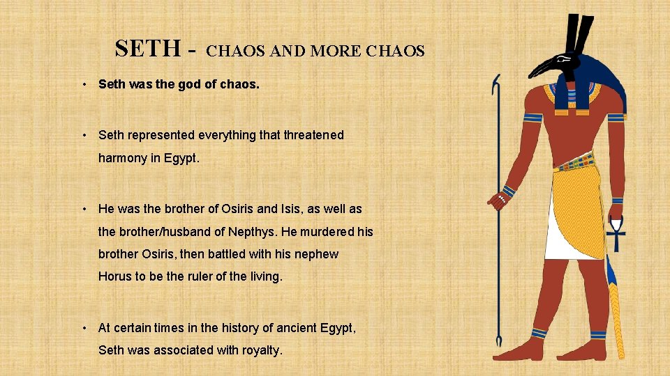 SETH - CHAOS AND MORE CHAOS • Seth was the god of chaos. •