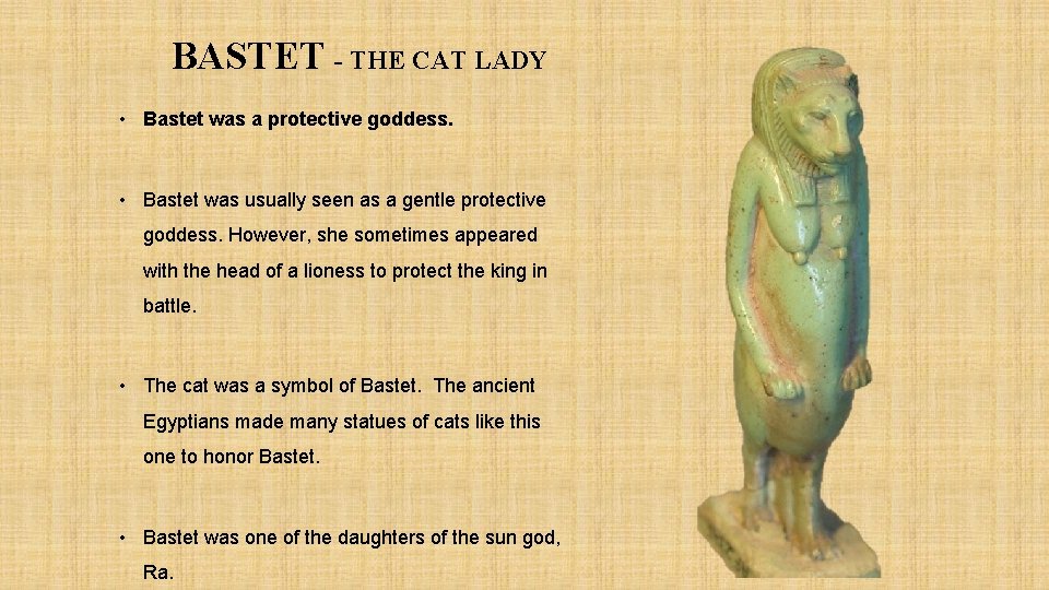 BASTET - THE CAT LADY • Bastet was a protective goddess. • Bastet was