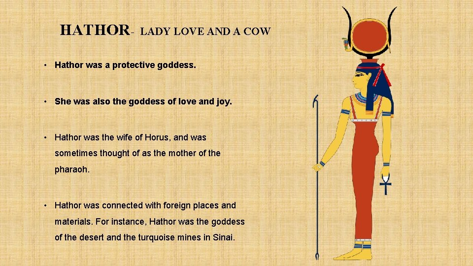 HATHOR - LADY LOVE AND A COW • Hathor was a protective goddess. •