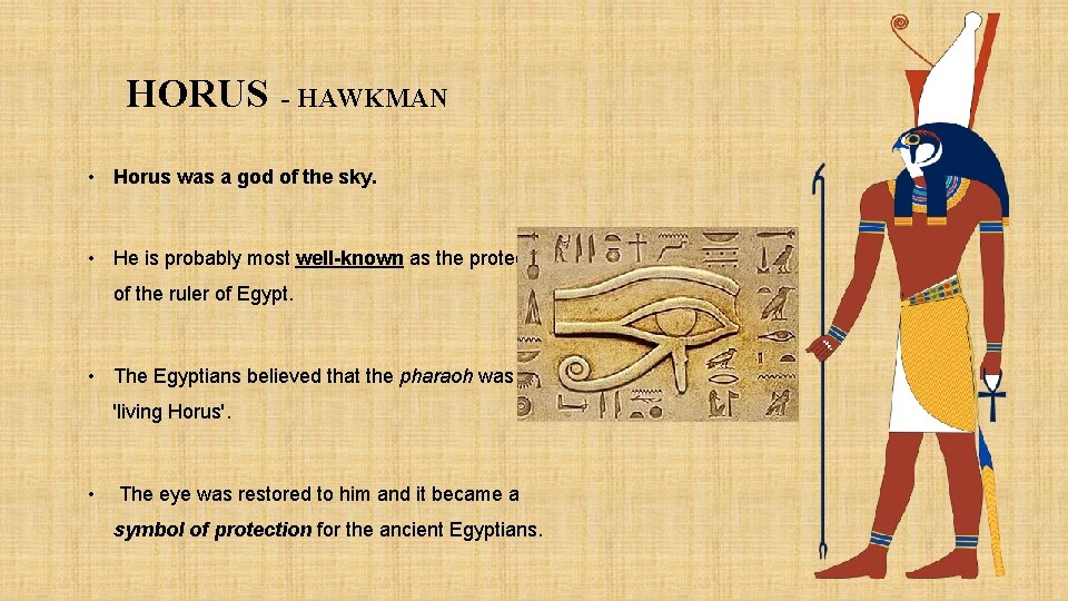 HORUS - HAWKMAN • Horus was a god of the sky. • He is