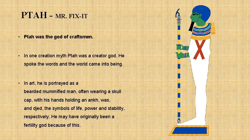 PTAH - MR. FIX-IT • Ptah was the god of craftsmen. • In one