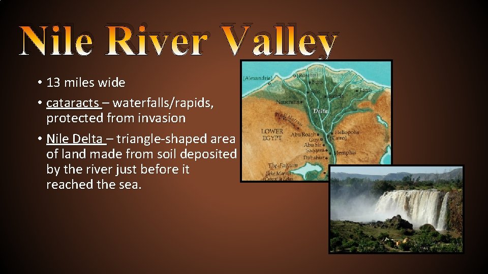Nile River Valley • 13 miles wide • cataracts – waterfalls/rapids, protected from invasion