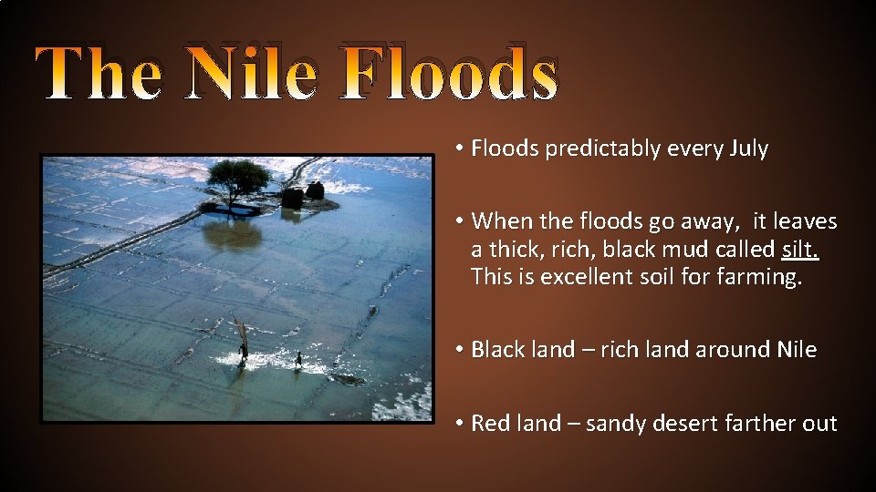 The Nile Floods • Floods predictably every July • When the floods go away,