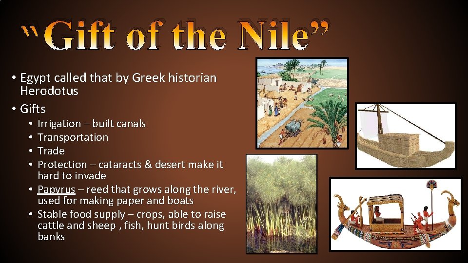 “Gift of the Nile” • Egypt called that by Greek historian Herodotus • Gifts