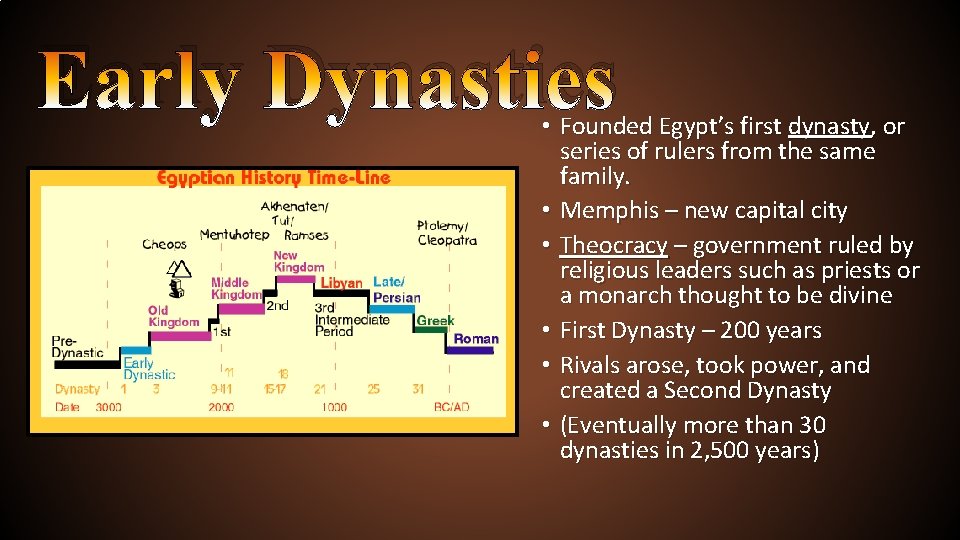 Early Dynasties • Founded Egypt’s first dynasty, or series of rulers from the same