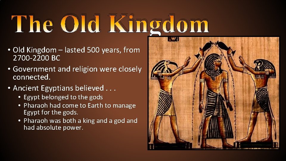 The Old Kingdom • Old Kingdom – lasted 500 years, from 2700 -2200 BC