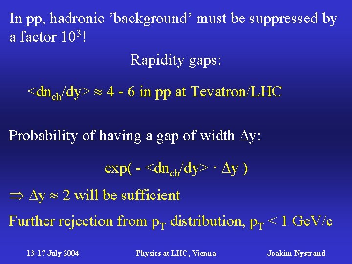 In pp, hadronic ’background’ must be suppressed by a factor 103! Rapidity gaps: <dnch/dy>