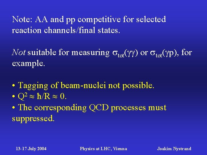 Note: AA and pp competitive for selected reaction channels/final states. Not suitable for measuring Note: AA and pp competitive for selected reaction channels/final states. Not suitable for measuring
