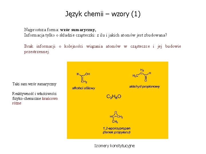 Język chemii – wzory (1) Najprostsza forma: wzór sumaryczny, Informacja tylko o składzie cząsteczki: