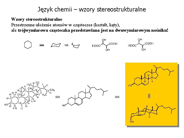 Język chemii – wzory stereostrukturalne Wzory stereostrukturalne Przestrzenne ułożenie atomów w cząsteczce (kształt, kąty),