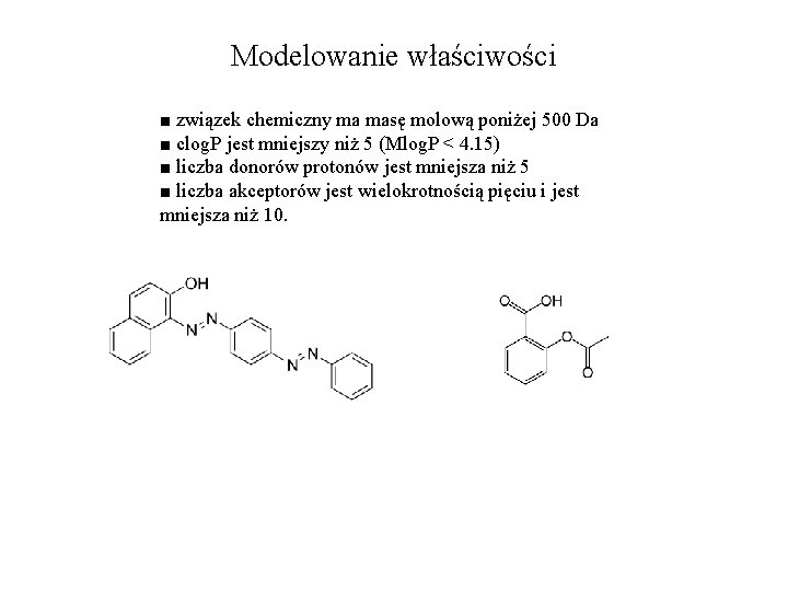 Modelowanie właściwości ■ związek chemiczny ma masę molową poniżej 500 Da ■ clog. P