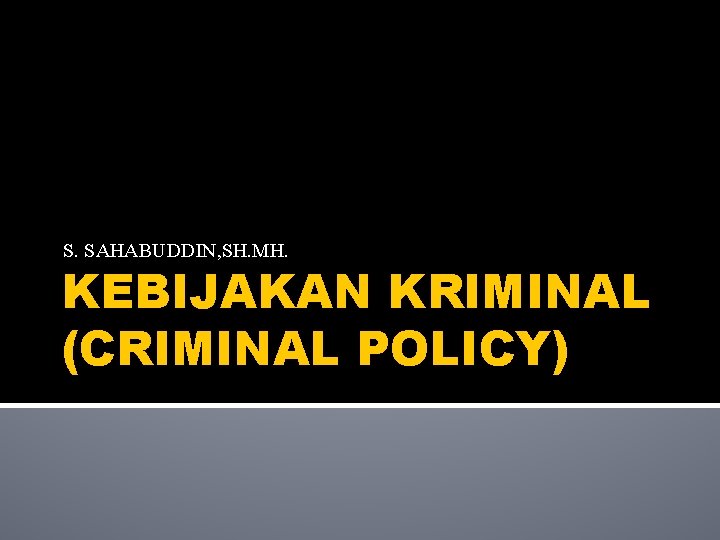 S. SAHABUDDIN, SH. MH. KEBIJAKAN KRIMINAL (CRIMINAL POLICY) 