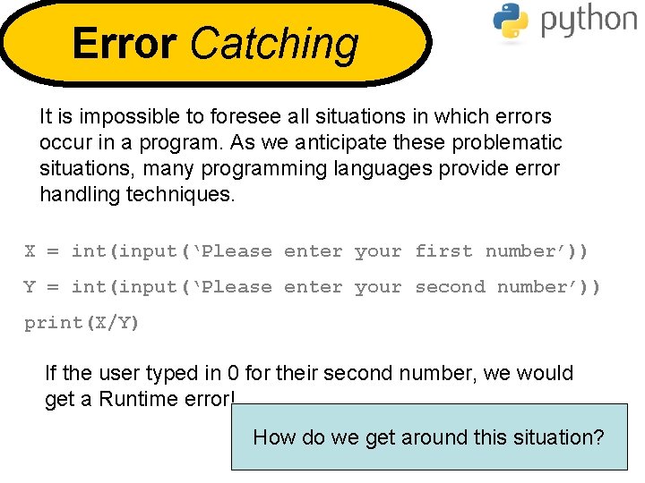 Error Catching It is impossible to foresee all situations in which errors occur in