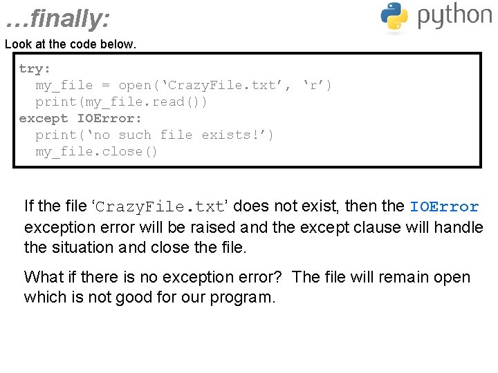 …finally: Look at the code below. try: my_file = open(‘Crazy. File. txt’, ‘r’) print(my_file.