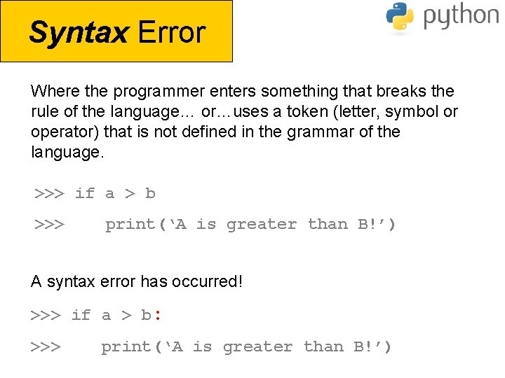 Syntax Error Where the programmer enters something that breaks the rule of the language…