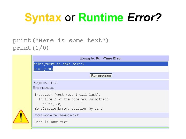 Syntax or Runtime Error? print("Here is some text") print(1/0) 