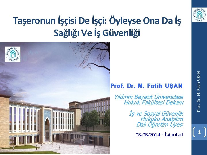 Prof. Dr. M. Fatih UŞAN Yıldırım Beyazıt Üniversitesi Hukuk Fakültesi Dekanı İş ve Sosyal