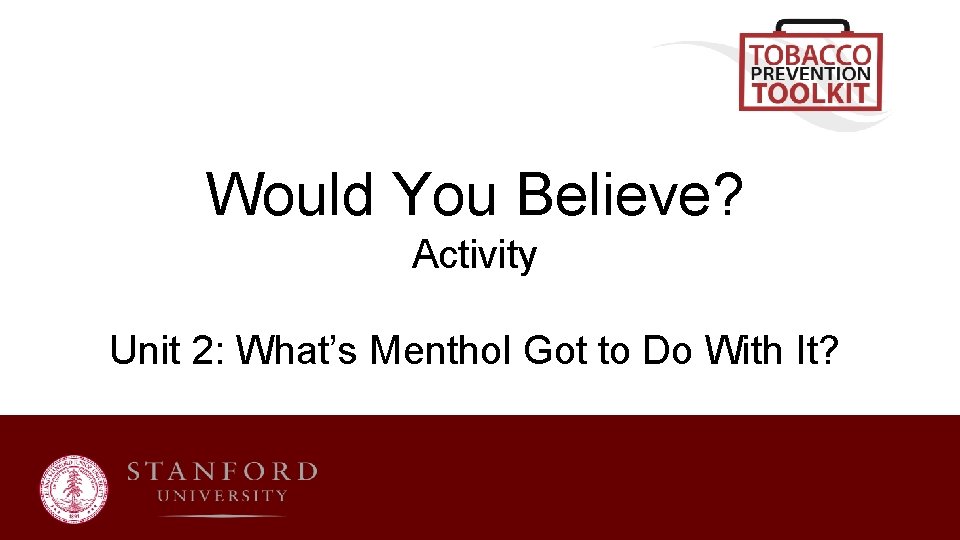 Would You Believe? Activity Unit 2: What’s Menthol Got to Do With It? 