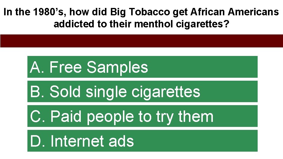In the 1980’s, how did Big Tobacco get African Americans addicted to their menthol