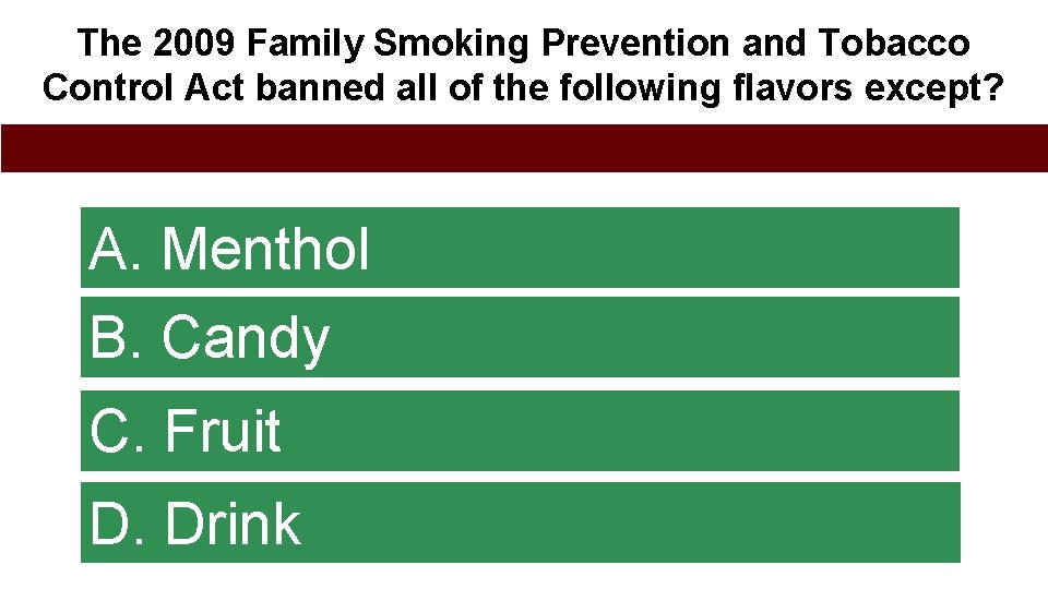 The 2009 Family Smoking Prevention and Tobacco Control Act banned all of the following