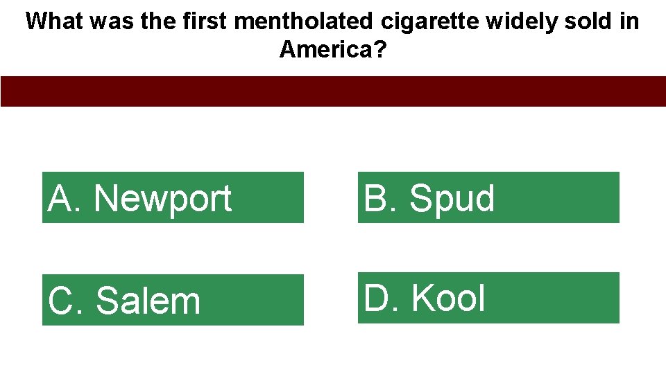 What was the first mentholated cigarette widely sold in America? A. Newport B. Spud