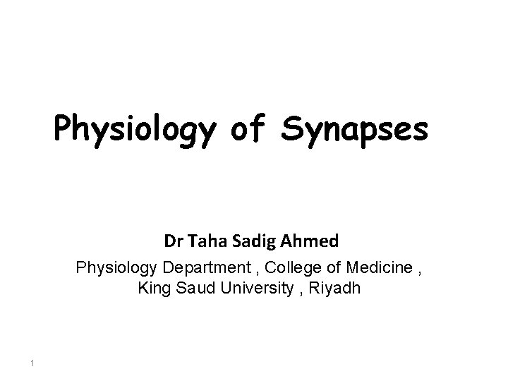 Physiology of Synapses Dr Taha Sadig Ahmed Physiology Department , College of Medicine ,