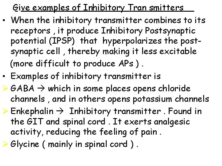 Give examples of Inhibitory Tran smitters • When the inhibitory transmitter combines to its