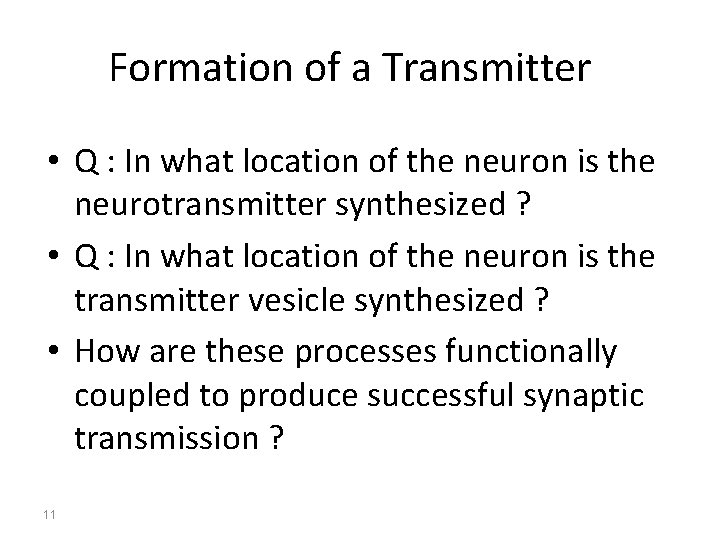 Formation of a Transmitter • Q : In what location of the neuron is