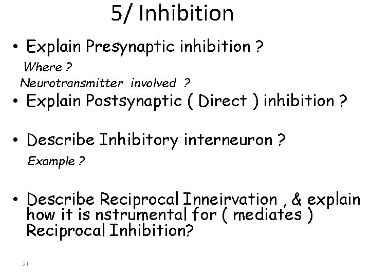 5/ Inhibition • Explain Presynaptic inhibition ? Where ? Neurotransmitter involved ? • Explain