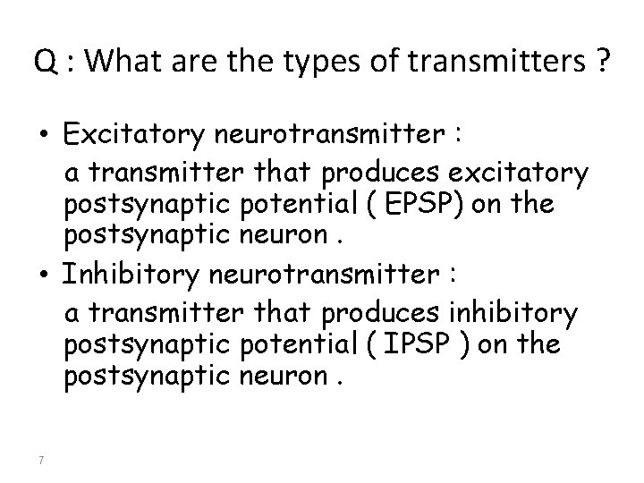 Q : What are the types of transmitters ? • Excitatory neurotransmitter : a