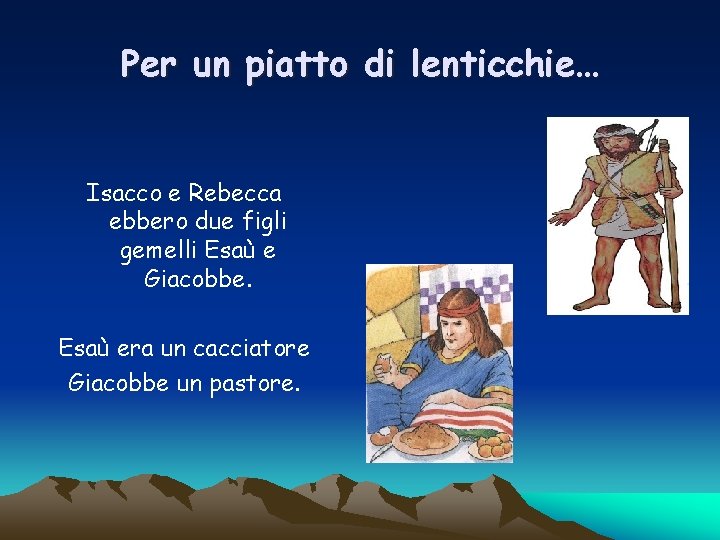 Per un piatto di lenticchie… Isacco e Rebecca ebbero due figli gemelli Esaù e