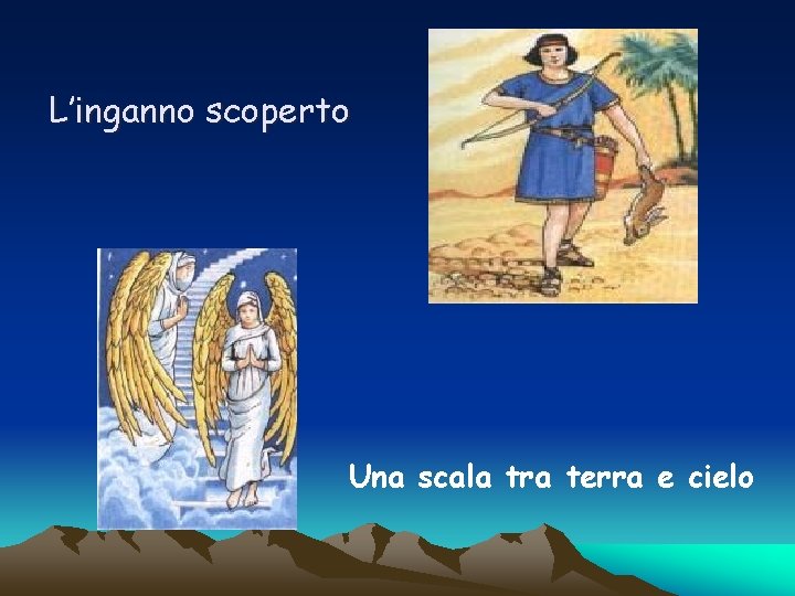 L’inganno scoperto Una scala tra terra e cielo 