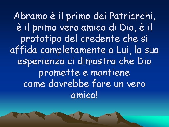 Abramo è il primo dei Patriarchi, è il primo vero amico di Dio, è