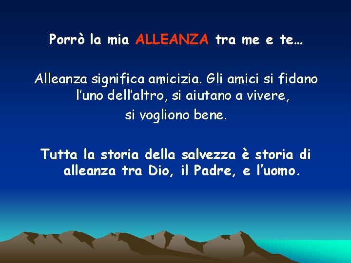 Porrò la mia ALLEANZA tra me e te… Alleanza significa amicizia. Gli amici si