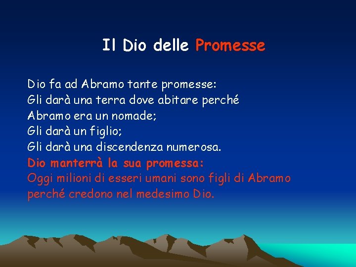 Il Dio delle Promesse Dio fa ad Abramo tante promesse: Gli darà una terra