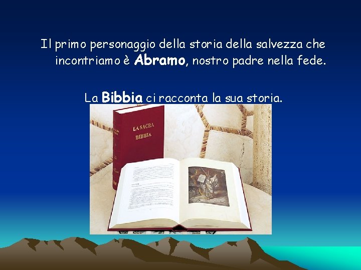 Il primo personaggio della storia della salvezza che incontriamo è Abramo, nostro padre nella