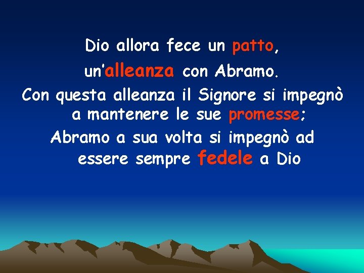 Dio allora fece un patto, un’alleanza con Abramo. Con questa alleanza il Signore si