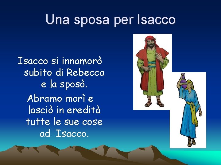 Una sposa per Isacco si innamorò subito di Rebecca e la sposò. Abramo morì