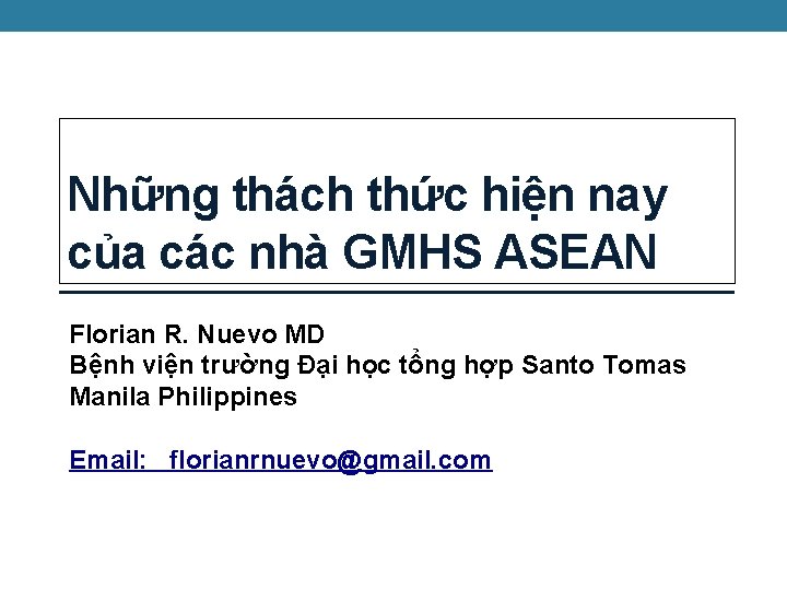 Những thách thức hiện nay của các nhà GMHS ASEAN Florian R. Nuevo MD