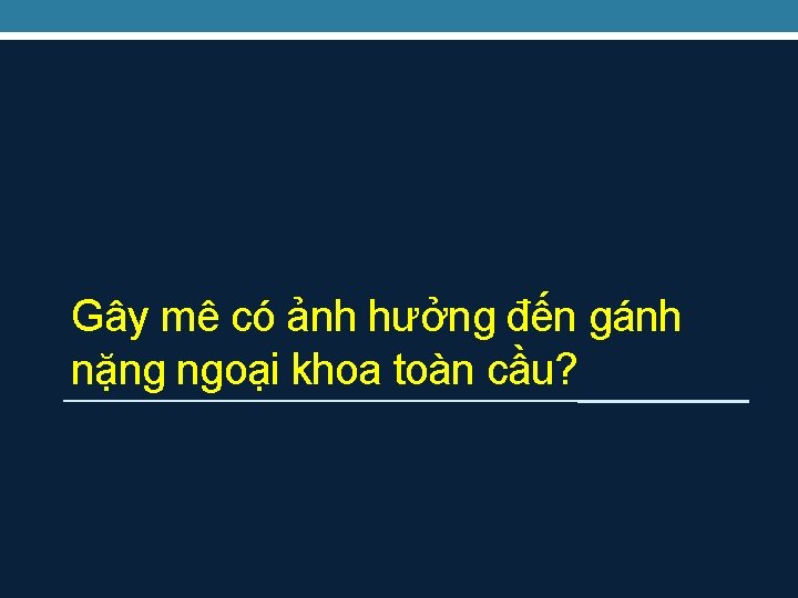 Gây mê có ảnh hưởng đến gánh nặng ngoại khoa toàn cầu? 