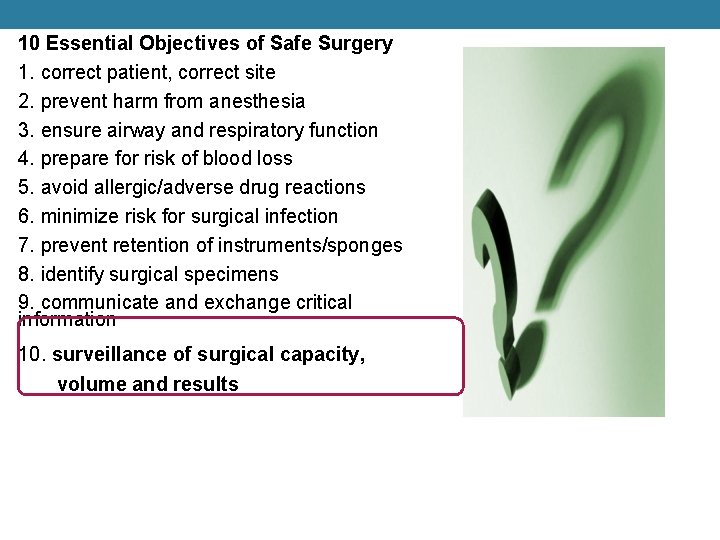 10 Essential Objectives of Safe Surgery 1. correct patient, correct site 2. prevent harm