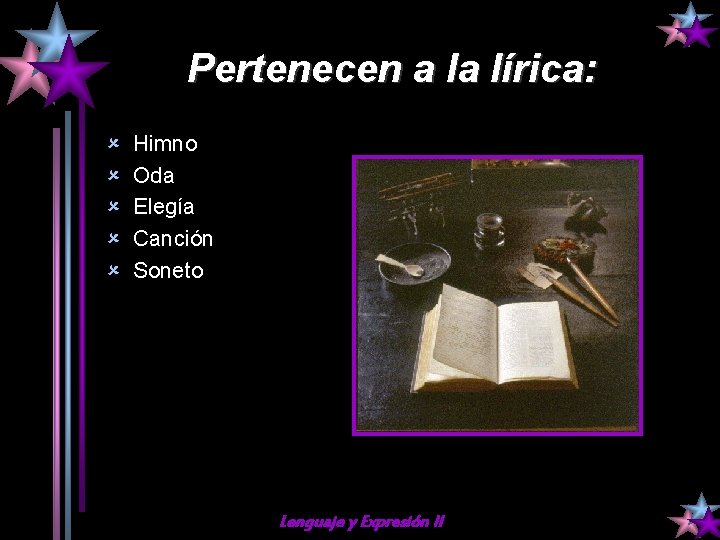 Pertenecen a la lírica: û û û Himno Oda Elegía Canción Soneto Lenguaje y