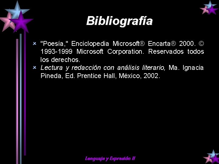 Bibliografía û "Poesía, " Enciclopedia Microsoft® Encarta® 2000. © 1993 -1999 Microsoft Corporation. Reservados