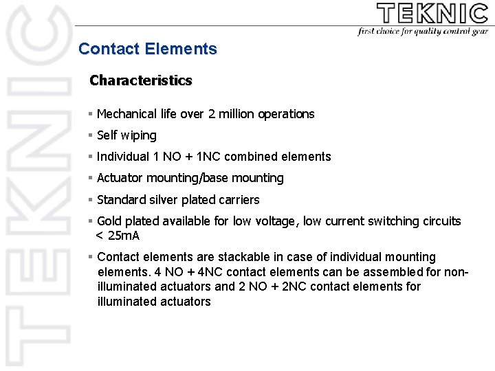 Contact Elements Characteristics § Mechanical life over 2 million operations § Self wiping §