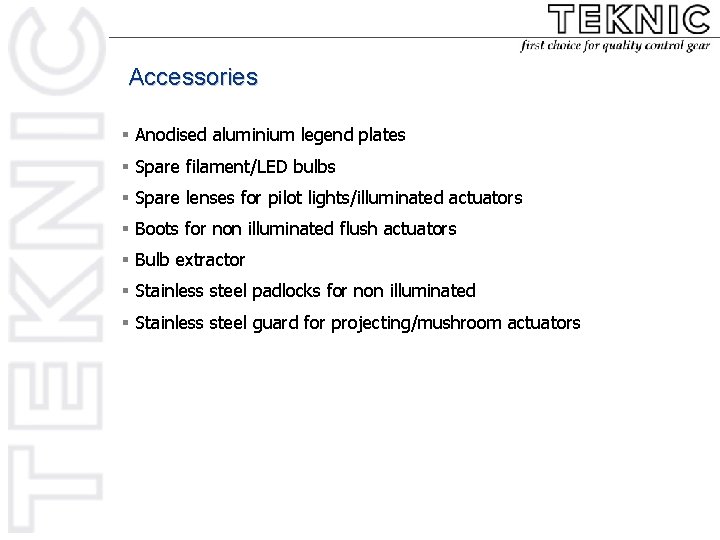 Accessories § Anodised aluminium legend plates § Spare filament/LED bulbs § Spare lenses for