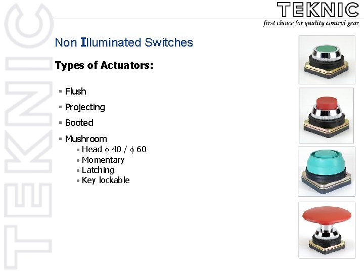 Non Illuminated Switches Types of Actuators: § Flush § Projecting § Booted § Mushroom