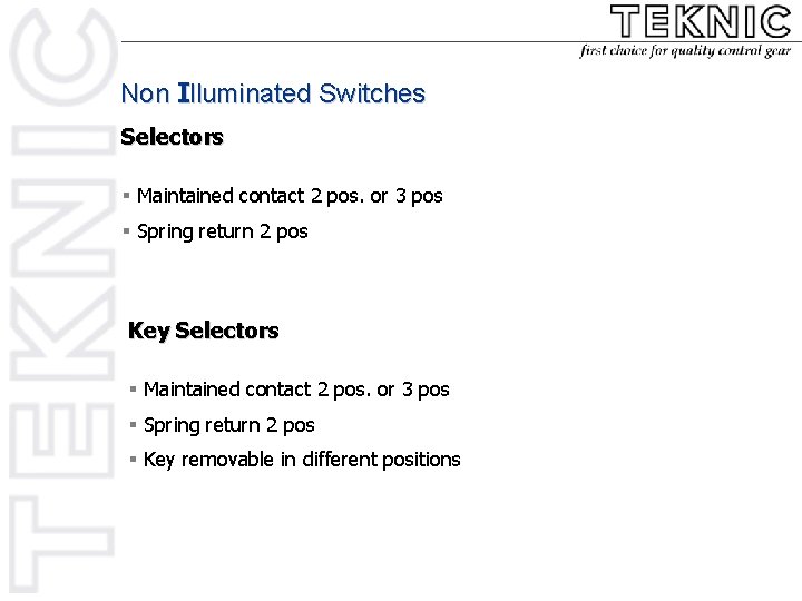 Non Illuminated Switches Selectors § Maintained contact 2 pos. or 3 pos § Spring